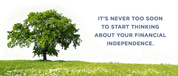 It's never too soon to start thinking about your financial independence.
